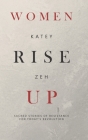 Women Rise Up: Sacred Stories of Resistance for Today's Revolution By Katey Zeh Cover Image