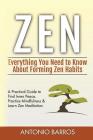 Zen: Everything You Need to Know About Forming Zen Habits - A Practical Guide to Find Inner Peace, Practice Mindfulness & L By Antonio Barros Cover Image