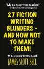 27 Fiction Writing Blunders - And How Not To Make Them! Cover Image