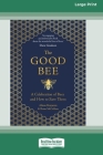The Good Bee: A Celebration of Bees and How to Save Them (16pt Large Print Edition) By Alison Benjamin, Brian McCallum Cover Image