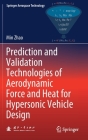 Prediction and Validation Technologies of Aerodynamic Force and Heat for Hypersonic Vehicle Design (Springer Aerospace Technology) By Min Zhao Cover Image