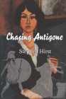Chasing Antigone By Stephen Hirst Cover Image