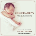 Conceivability Lib/E: What I Learned Exploring the Frontiers of Fertility Cover Image