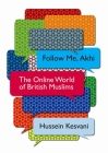 Follow Me, Akhi: The Online World of British Muslims Cover Image