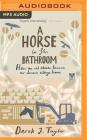 A Horse in the Bathroom: How an Old Stable Became Our Dream Village Home By Derek J. Taylor, David Rintoul (Read by) Cover Image