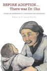 Before Adoption... There Was Dr. Cho: Stories and Experiences of a Post-Korean War Pediatrician By Sara Salansky (Editor), Mark Greenfield (Editor), Byung Kuk Cho Cover Image