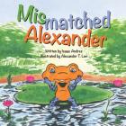 Mismatched Alexander By Isaac Andres, Alexander Lee (Illustrator), Chad McClung (Designed by) Cover Image