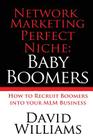 Network Marketing Perfect Niche: Baby Boomers: How to Recruit Boomers into your MLM Business Cover Image