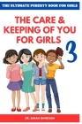 The Ultimate Puberty Book for Girls: The Care and Keeping of You for Girls 3 By Sarah Davidson Cover Image