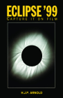 Eclipse '99: Capture It on Film By H. J. P. Arnold Cover Image