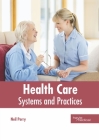 Health Care: Systems and Practices By Neil Perry (Editor) Cover Image