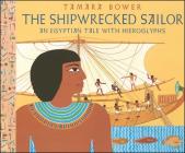 The Shipwrecked Sailor: An Egyptian Tale with Hieroglyphs By Tamara Bower, Tamara Bower (Illustrator) Cover Image