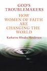 God's Troublemakers: How Women of Faith Are Changing the World By Katharine Rhodes Henderson Cover Image