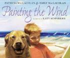 Painting the Wind By Patricia & Emily MacLachlan, Katy Schneider (Illustrator) Cover Image
