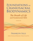 Foundations in Craniosacral Biodynamics, Volume One: The Breath of Life and Fundamental Skills By Franklyn Sills, Cherionna Menzam, Ph.D. (Contributions by), Michael Kern (Foreword by) Cover Image