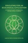 Educating for an Ecological Civilization: Interdisciplinary, Experiential, and Relational Learning By Stephen Rowe, Marcus Ford Cover Image