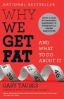 Why We Get Fat: And What to Do About It By Gary Taubes Cover Image