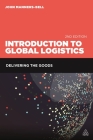 Introduction to Global Logistics: Delivering the Goods By John Manners-Bell Cover Image