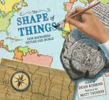 The Shape of Things: How Mapmakers Picture Our World Cover Image