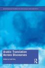 Arabic Translation Across Discourses (Routledge Studies in Language and Identity) By Said Faiq (Editor) Cover Image