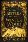 The Sisters of the Winter Wood By Rena Rossner Cover Image