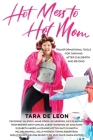 Hot Mess to Hot Mom: Transformational Tools for Thriving after Childbirth and Beyond Cover Image