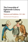 The Censorship of Eighteenth-Century Theatre By David O'Shaughnessy (Editor) Cover Image