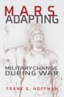 Mars Adapting: Military Change During War (Transforming War) By Francis Hoffman Cover Image