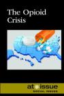 The Opioid Crisis (At Issue) Cover Image