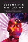 Scientific Ontology: Integrating Naturalized Metaphysics and Voluntarist Epistemology (Oxford Studies in Philosophy of Science) Cover Image