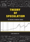 Louis Bachelier's Theory of Speculation: The Origins of Modern Finance Cover Image