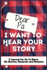 Dear Pa. I Want To Hear Your Story: A Guided Memory Journal to Share The Stories, Memories and Moments That Have Shaped Pa's Life 7 x 10 inch Hardback By The Life Graduate Publishing Group Cover Image