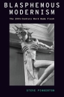 Blasphemous Modernism: The 20th-Century Word Made Flesh (Modernist Literature and Culture) By Steve Pinkerton Cover Image