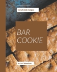 Wow! 365 Bar Cookie Recipes: A Bar Cookie Cookbook You Will Love Cover Image