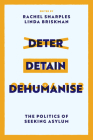 Deter, Detain, Dehumanise: The Politics of Seeking Asylum Cover Image