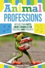 Animal Professions: Interesting Facts about Animals for Children and Parents By Anima Vero Cover Image