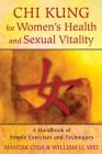 Chi Kung for Women's Health and Sexual Vitality: A Handbook of Simple Exercises and Techniques By Mantak Chia, William U. Wei Cover Image