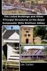 The Listed Buildings and Other Principal Structures at the Royal Gunpowder Mills Waltham Abbey By Les Tucker Cover Image
