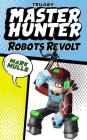 Master Hunter: Robots Revolt Trilogy (An Unofficial Minecraft Diary Book for Kids Ages 9 - 12 (Preteen) By Mark Mulle Cover Image