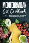 Mediterranean Diet Cookbook 2021: Discover How to Effectively Lose Weight Fast through Flavorful Recipes for Everyone Cover Image