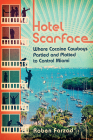 Hotel Scarface: Where Cocaine Cowboys Partied and Plotted to Control Miami By Roben Farzad Cover Image