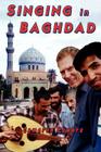 Singing in Baghdad: A Musical Mission of Peace By Cameron Powers Cover Image