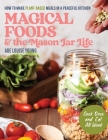 Magical Foods and the Mason Jar Life: How to Make Plant-Based Meals in a Peaceful Kitchen By Abe Louise Young Cover Image