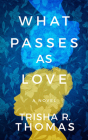 What Passes as Love By Trisha R. Thomas, Marcus Stewart (Read by), Soneela Nankani (Read by) Cover Image