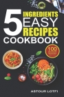 5 Ingredients Easy Recipes Cookbook By Lotfi Astour Cover Image