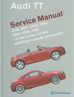 Audi TT Service Manual: 2000, 2001, 2002, 2003, 2004, 2005, 2006: 1.8 Liter Turbo, 3.2 Liter Including Roadster and Quattro (Audi Service Manuals) Cover Image