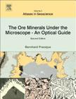 The Ore Minerals Under the Microscope: An Optical Guidevolume 3 (Atlases in Geoscience #3) By Bernhard Pracejus Cover Image