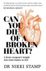 Can You Die of a Broken Heart?: A heart surgeon's insight into what makes us tick By Dr. Nikki Stamp Cover Image