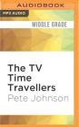 The TV Time Travellers By Pete Johnson, Glen McCready (Read by) Cover Image
