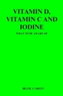 Vitamin D, Vitamin C and Iodine: What to be aware of By Billie J. Green Cover Image
